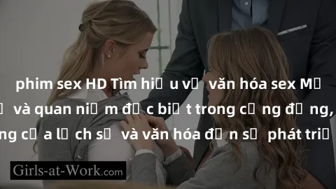 phim sex HD Tìm hiểu về văn hóa sex Mỹ đen: những nghi lễ và quan niệm đặc biệt trong cộng đồng, tác động của lịch sử và văn hóa đến sự phát triển của mối quan hệ tình dục.