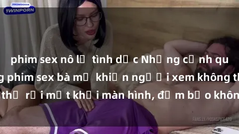 phim sex nô lệ tình dục Những cảnh quay nóng bỏng trong phim sex bà mẹ khiến người xem không thể rời mắt khỏi màn hình, đảm bảo không làm bạn thất vọng!