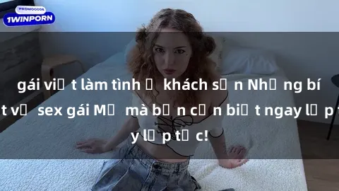 gái việt làm tình ở khách sạn Những bí mật về sex gái Mỹ mà bạn cần biết ngay lập tức!