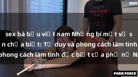 sex bà bầu việt nam Những bí mật về sex gái Nga mà bạn chưa biết: Tư duy và phong cách làm tình đặc biệt của phụ nữ Nga