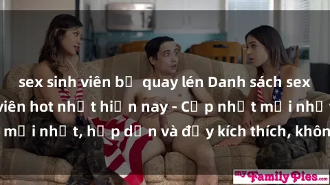 sex sinh viên bị quay lén Danh sách sex gái Việt Nam sinh viên hot nhất hiện nay - Cập nhật mới nhất, hấp dẫn và đầy kích thích, không thể bỏ qua!
