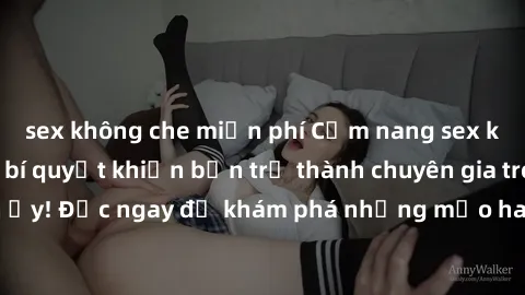 sex không che miễn phí Cẩm nang sex không che: Những bí quyết khiến bạn trở thành chuyên gia trong chuyện ấy! Đọc ngay để khám phá những mẹo hay và bí quyết tình dục không che.