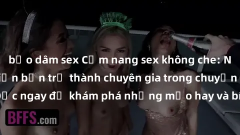 bạo dâm sex Cẩm nang sex không che: Những bí quyết khiến bạn trở thành chuyên gia trong chuyện ấy! Đọc ngay để khám phá những mẹo hay và bí quyết tình dục không che.