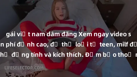 gái việt nam dâm đãng Xem ngay video sex không che miễn phí đỉnh cao, đủ thể loại từ teen, milf đến các cảnh quan hệ đồng tính và kích thích. Đảm bảo thoả mãn mọi khả năng kích thích của bạn!