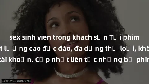 sex sinh viên trong khách sạn Tải phim sex miễn phí chất lượng cao độc đáo, đa dạng thể loại, không cần đăng ký tài khoản. Cập nhật liên tục những bộ phim hot nhất trên thị trường. Sự lựa chọn hàng đầ
