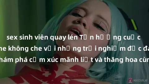 sex sinh viên quay lén Tận hưởng cuộc sống tình dục online không che với những trải nghiệm độc đáo và mới lạ. Khám phá cảm xúc mãnh liệt và thăng hoa cùng đối tác tại các trang web chuyên nghiệp.