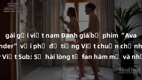 gái gọi việt nam Đánh giá bộ phim “Avatar: The Last Airbender” với phụ đề tiếng Việt chuẩn chỉnh từ nhóm Jav Việt Sub: Sự hài lòng từ fan hâm mộ và những điểm đáng chú ý trong bộ phim.