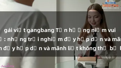 gái việt gangbang Tận hưởng niềm vui của sex với gái trẻ: những trải nghiệm đầy hấp dẫn và mãnh liệt không thể bỏ lỡ