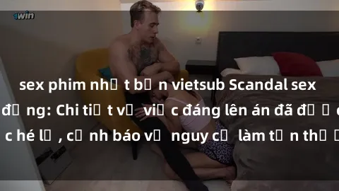sex phim nhật bản vietsub Scandal sex cô cháu gây chấn động: Chi tiết vụ việc đáng lên án đã được hé lộ, cảnh báo về nguy cơ làm tổn thương tâm hồn trẻ em.