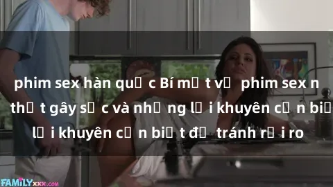 phim sex hàn quốc Bí mật về phim sex nơi công cộng: Sự thật gây sốc và những lời khuyên cần biết để tránh rủi ro