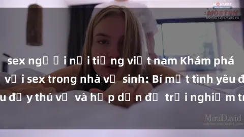 sex người nổi tiếng việt nam Khám phá cảm giác mới mẻ với sex trong nhà vệ sinh: Bí mật tình yêu đầy thú vị và hấp dẫn để trải nghiệm trong đêm hôm nay!