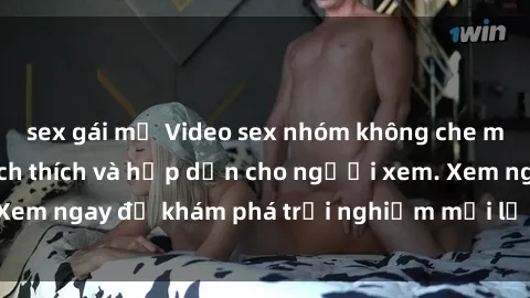 sex gái mỹ Video sex nhóm không che mới nhất cực kỳ kích thích và hấp dẫn cho người xem. Xem ngay để khám phá trải nghiệm mới lạ và đầy bất ngờ!