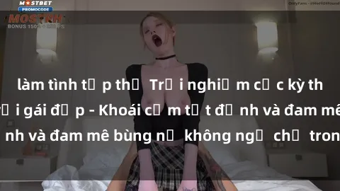 làm tình tập thể Trải nghiệm cực kỳ thú vị khi làm tình với gái đẹp - Khoái cảm tột đỉnh và đam mê bùng nổ không ngờ chỉ trong một đêm!