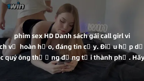phim sex HD Danh sách gái call girl vip chất lượng, dịch vụ hoàn hảo, đáng tin cậy. Điều hấp dẫn cho các quý ông thượng đẳng tại thành phố. Hãy nhấc máy và đặt lịch ngay!