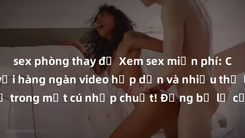 sex phòng thay đồ Xem sex miễn phí: Cùng trải nghiệm với hàng ngàn video hấp dẫn và nhiều thể loại đa dạng chỉ trong một cú nhấp chuột! Đừng bỏ lỡ cơ hội thưởng thức tuyệt vời này ngay hôm nay!