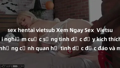 sex hentai vietsub Xem Ngay Sex  Vietsub Full HD - Cùng trải nghiệm cuộc sống tình dục đầy kích thích với những cảnh quan hệ tình dục độc đáo và mãnh liệt trong bộ phim này!