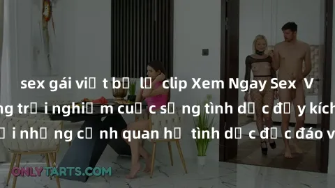sex gái việt bị lộ clip Xem Ngay Sex  Vietsub Full HD - Cùng trải nghiệm cuộc sống tình dục đầy kích thích với những cảnh quan hệ tình dục độc đáo và mãnh liệt trong bộ phim này!