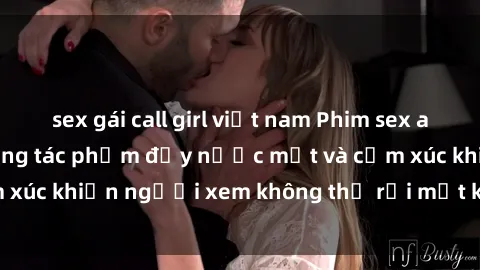 sex gái call girl việt nam Phim sex anime đỉnh cao: Những tác phẩm đầy nước mắt và cảm xúc khiến người xem không thể rời mắt khỏi màn hình