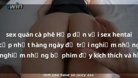 sex quán cà phê Hấp dẫn với sex hentai vietsub mới nhất, cập nhật hàng ngày để trải nghiệm những bộ phim đầy kích thích và hấp dẫn.