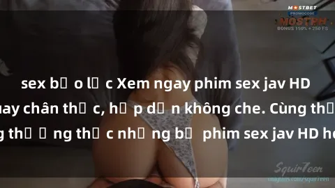sex bạo lực Xem ngay phim sex jav HD với những cảnh quay chân thực, hấp dẫn không che. Cùng thưởng thức những bộ phim sex jav HD hot nhất hiện nay!